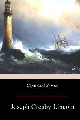 Cape Cod Stories by Lincoln, Joseph Crosby
