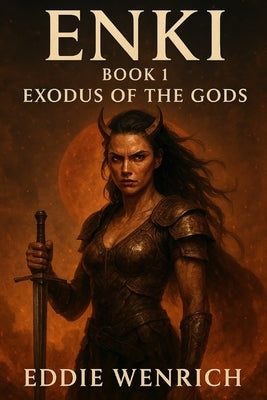 Enki: Book 1 Exodus Of The Gods: The War For Earth Begins by Wenrich, Eddie