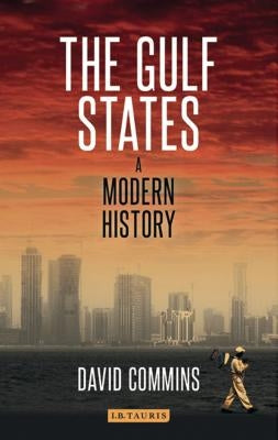The Gulf States: A Modern History by Commins, David