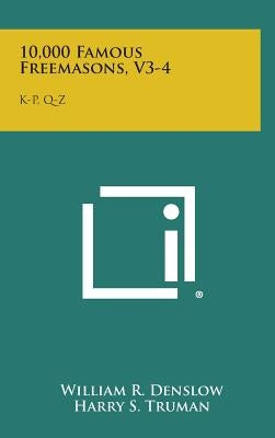 10,000 Famous Freemasons, V3-4: K-P, Q-Z by Denslow, William R.