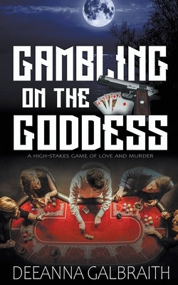 Gambling on the Goddess by Galbraith, Deeanna