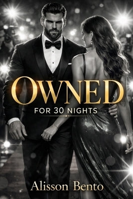 Owned for 30 Nights: A Dark Billionaire Forced Proximity Romance by Bento, Alisson