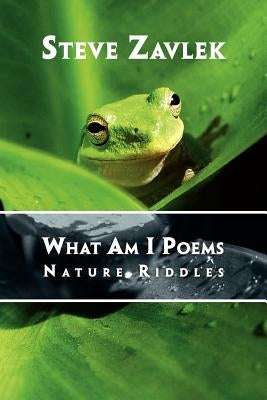What Am I Poems: Nature Riddles by Zavlek, Steve
