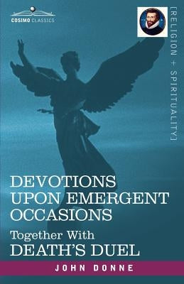 Devotions Upon Emergent Occasions and Death's Duel by Donne, John