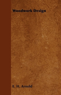 Woodwork Design by E. H. Arnold, E. H.
