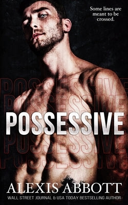 Possessive - A BDSM Russian Mafia Romance by Abbott, Alexis