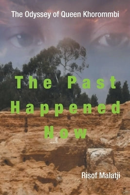The Odyssey of Queen Khorommbi: The Past Happened Now by Malatji, Risof