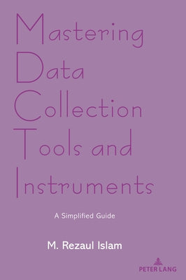 Mastering Data Collection Tools and Instruments: A Simplified Guide by Islam, M. Rezaul