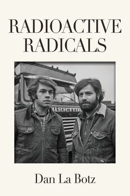 Radioactive Radicals: A Novel of Labor and the Left by La Botz, Dan