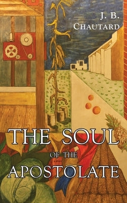 The Soul of The Apostolate by Chautard, J. B.