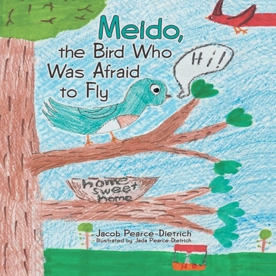 Meido, the Bird Who Was Afraid to Fly by Pearce-Dietrich, Jacob