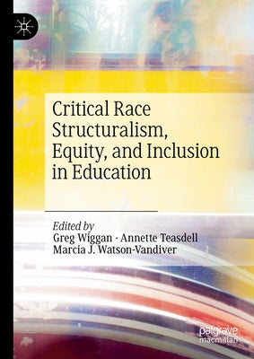 Critical Race Structuralism, Equity, and Inclusion in Education by Wiggan, Greg