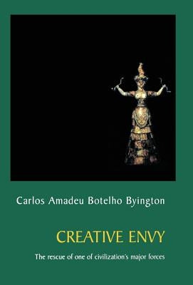 Creative Envy: The Rescue of One of Civilization's Major Forces by Byington, Carlos Amadeu Botelho