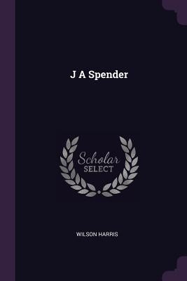J A Spender by Harris, Wilson