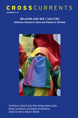 Crosscurrents: Religion and Sex/Ualites: Volume 69, Number 4, December 2019 by Davis, Samuel B.