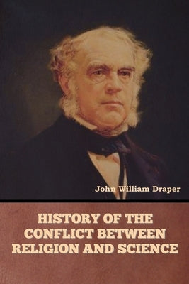 History of the Conflict between Religion and Science by Draper, John William