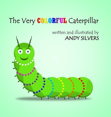 The Very Colorful Caterpillar by Silvers, Andy