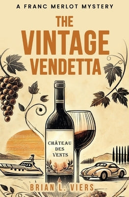 The Vintage Vendetta: A Franc Merlot Mystery by Viers, Brian L.