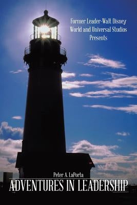 Adventures in Leadership by Laporta, Peter A.