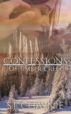 Confessions of Timber Creek by Chaynie, S. J.