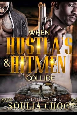 When Hustlas & Hitmen Collide by Choc, Soulja