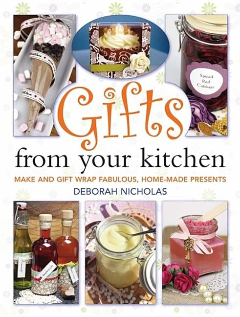 Gifts From Your Kitchen by Nicholas, Deborah