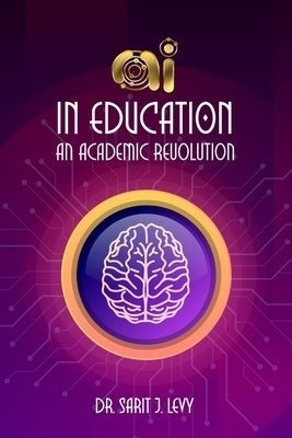 AI in Education: An Academic Revolution by Levy, Sarit Jade