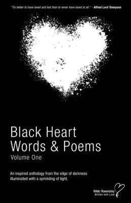 Black Heart Words & Poems: An inspired anthology from the edge of darkness illuminated with a sprinkling of light. by Rawnsley, Nikki
