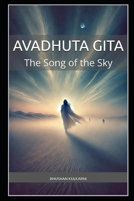 Avadhuta Gita: The Song of the Sky by Kulkarni, Bhushan