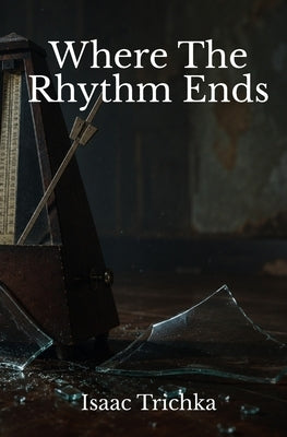 Where The Rhythm Ends by Trichka, Isaac Robert