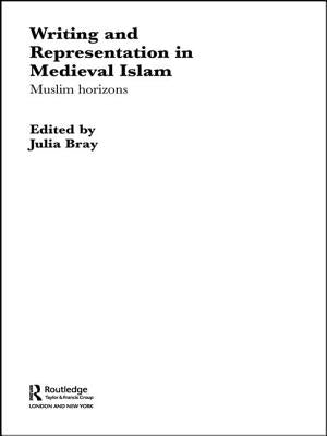 Writing and Representation in Medieval Islam: Muslim Horizons by Bray, Julia