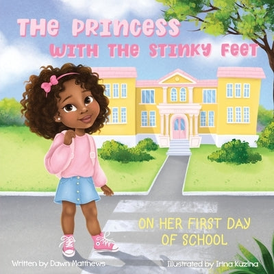 The Princess with the Stinky Feet on Her First Day of School by Matthews, Dawn