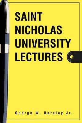 Saint Nicholas University Lectures by Barclay, George W., Jr.