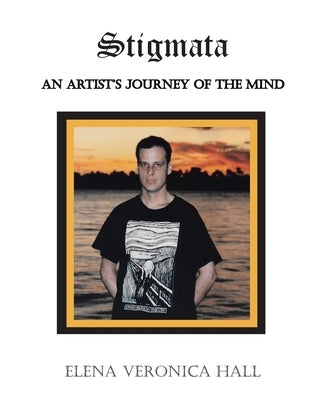 Stigmata: An Artist's Journey of the Mind by Hall, Elena Veronica