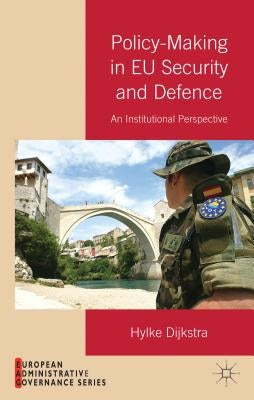 Policy-Making in EU Security and Defense: An Institutional Perspective by Dijkstra, H.