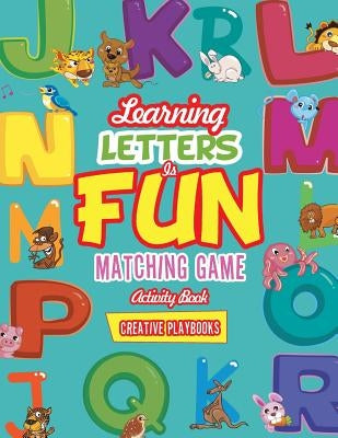 Learning Letters is Fun Matching Game Activity Book by Playbooks, Creative
