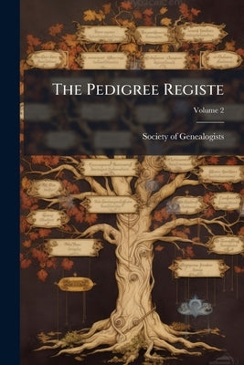 The Pedigree Registe; Volume 2 by Society of Genealogists