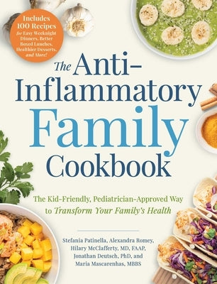The Anti-Inflammatory Family Cookbook: The Kid-Friendly, Pediatrician-Approved Way to Transform Your Family's Health by Patinella, Stefania