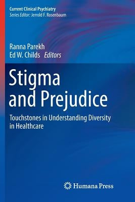 Stigma and Prejudice: Touchstones in Understanding Diversity in Healthcare by Parekh, Ranna