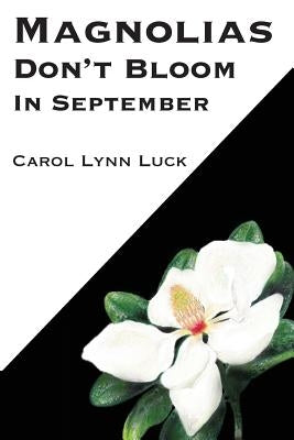 Magnolias Don't Bloom in September by Luck, Carol Lynn