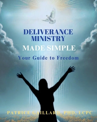 Deliverance Ministry Made Simple: Your Guide to Freedom by Gaillard, Patrice