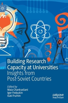 Building Research Capacity at Universities: Insights from Post-Soviet Countries by Chankseliani, Maia