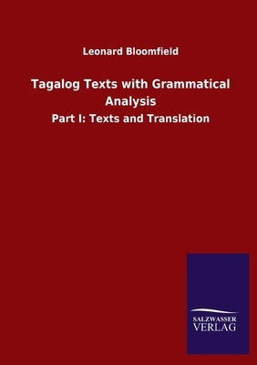 Tagalog Texts with Grammatical Analysis: Part I: Texts and Translation by Bloomfield, Leonard