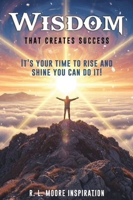 Wisdom That Creates Success by Moore Inspiration, R. L.