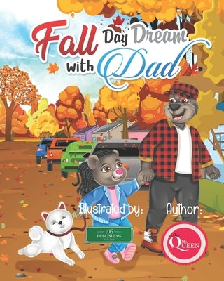 Fall Day Dream With Dad: A Father Daughter Day Adventure Story by LLC, 105 Publishing