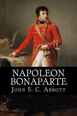 Napoleon Bonaparte by Abbott, John S. C.