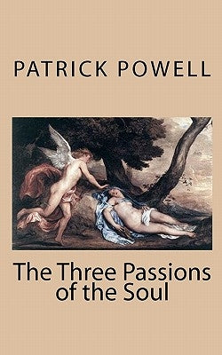 The Three Passions of the Soul by Powell, Patrick Wayne
