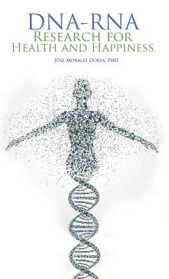 Dna-Rna Research for Health and Happiness by Dorta, Jose