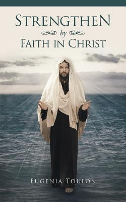 Strengthen by Faith in Christ by Toulon, Eugenia