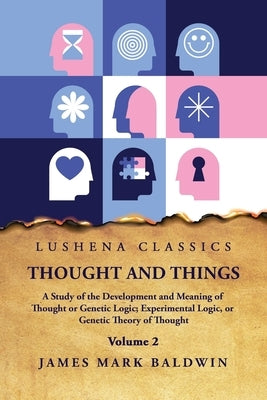 Thought and Things Volume 2 by James Mark Baldwin